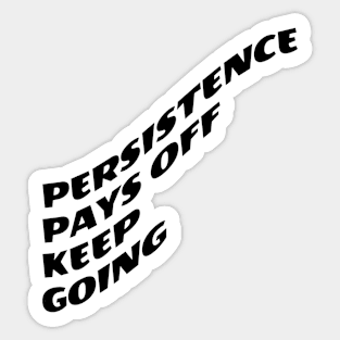 Persistence Pays Off Keep Going Sticker